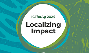 ICTforAg 2024: Localizing impact
